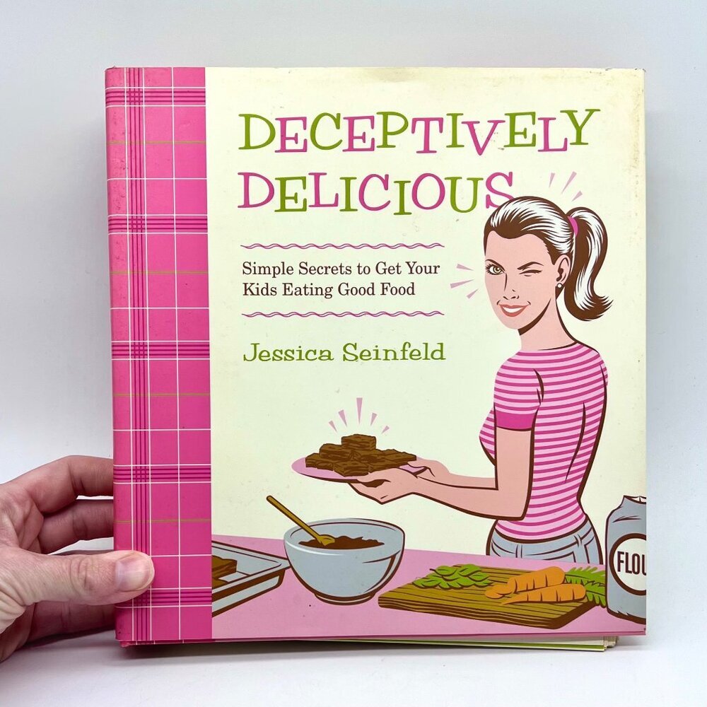Deceptively Delicious Cookbook Healthy Kids Recipes Jessica Seinfeld 2007